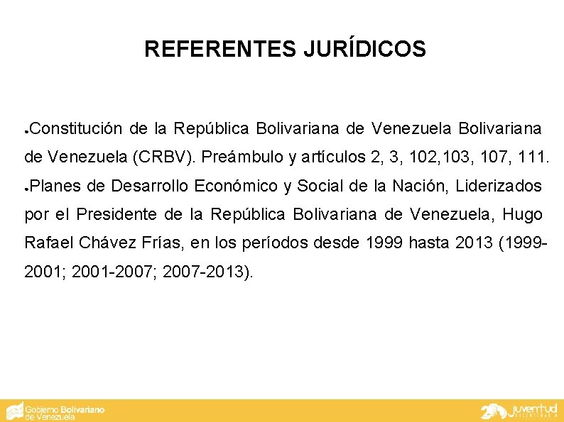 REFERENTES JURÍDICOS ● Constitución de la República Bolivariana de Venezuela (CRBV). Preámbulo y artículos