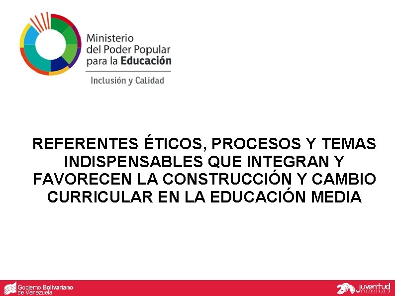REFERENTES ÉTICOS, PROCESOS Y TEMAS INDISPENSABLES QUE INTEGRAN Y FAVORECEN LA CONSTRUCCIÓN Y CAMBIO