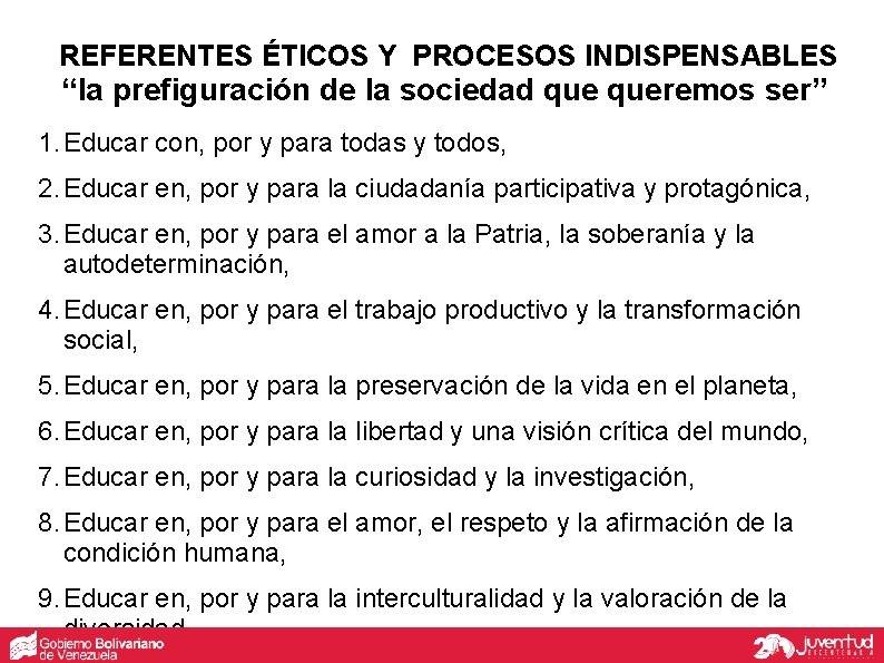 REFERENTES ÉTICOS Y PROCESOS INDISPENSABLES “la prefiguración de la sociedad queremos ser” 1. Educar