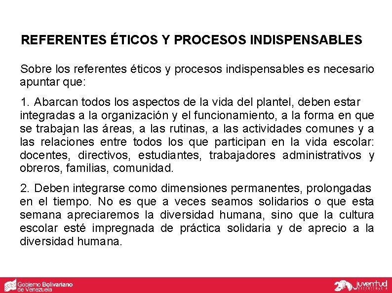 REFERENTES ÉTICOS Y PROCESOS INDISPENSABLES Sobre los referentes éticos y procesos indispensables es necesario