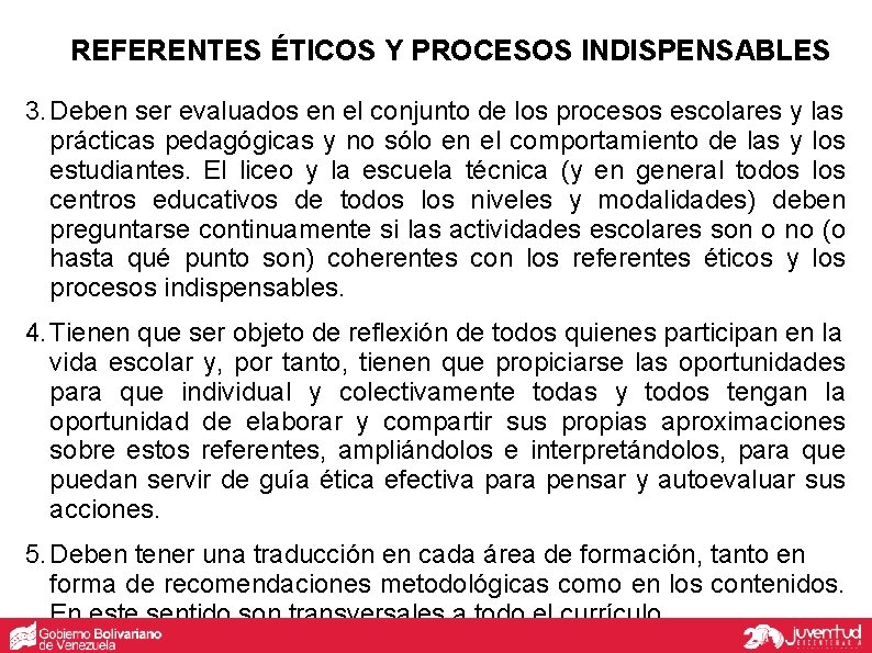 REFERENTES ÉTICOS Y PROCESOS INDISPENSABLES 3. Deben ser evaluados en el conjunto de los