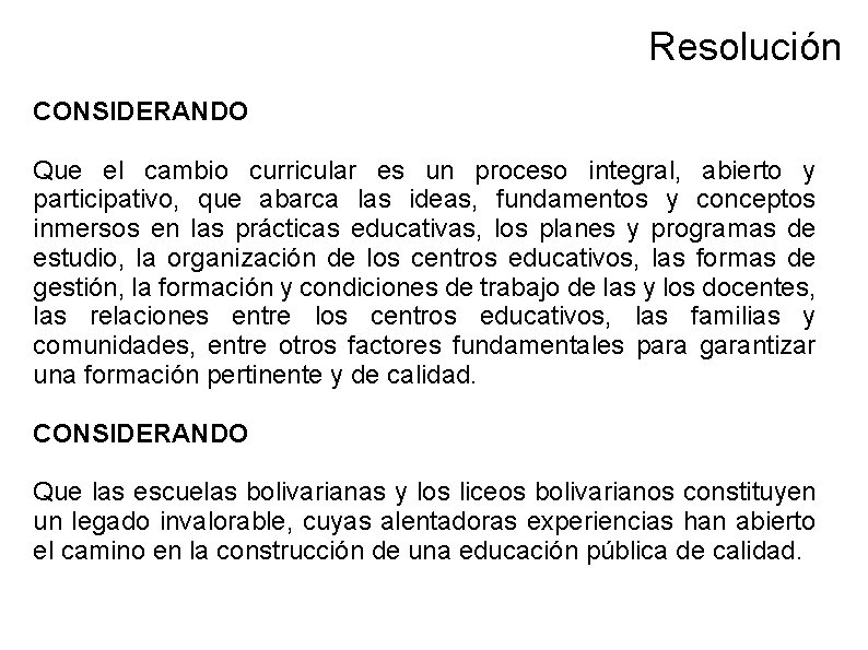 Resolución CONSIDERANDO Que el cambio curricular es un proceso integral, abierto y participativo, que