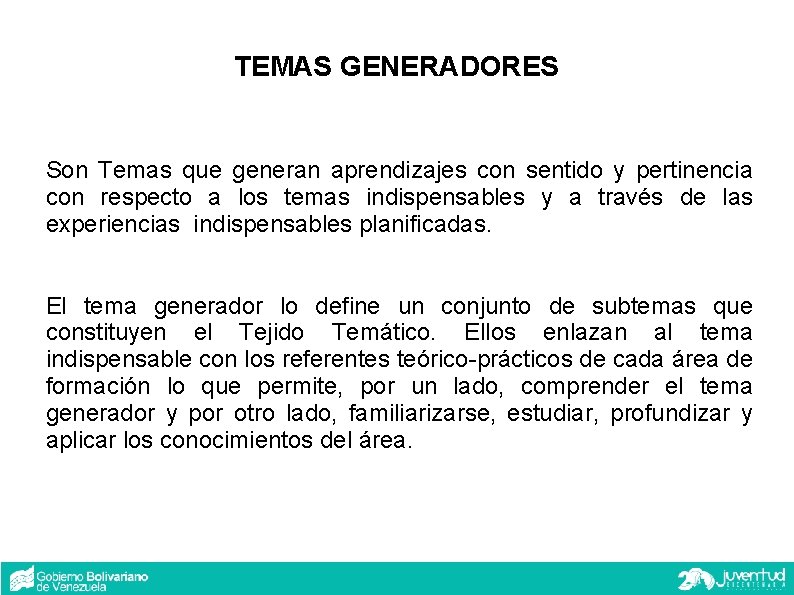 TEMAS GENERADORES Son Temas que generan aprendizajes con sentido y pertinencia con respecto a