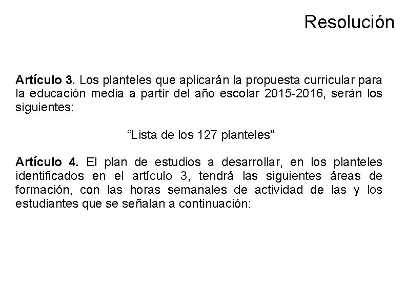 Resolución Artículo 3. Los planteles que aplicarán la propuesta curricular para la educación media