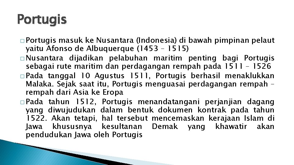 Portugis � Portugis masuk ke Nusantara (Indonesia) di bawah pimpinan pelaut yaitu Afonso de