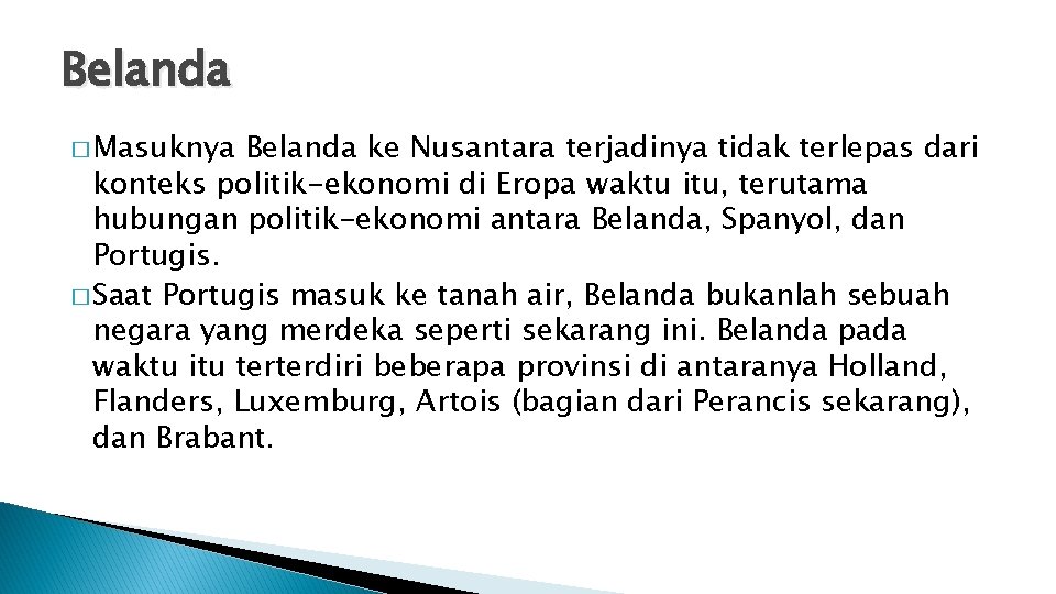 Belanda � Masuknya Belanda ke Nusantara terjadinya tidak terlepas dari konteks politik-ekonomi di Eropa