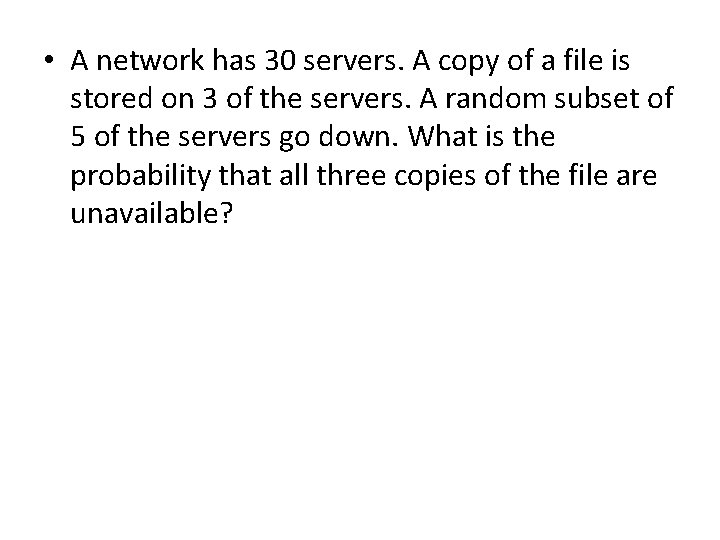  • A network has 30 servers. A copy of a file is stored