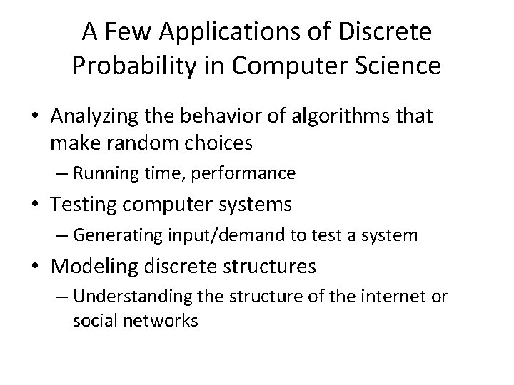 A Few Applications of Discrete Probability in Computer Science • Analyzing the behavior of