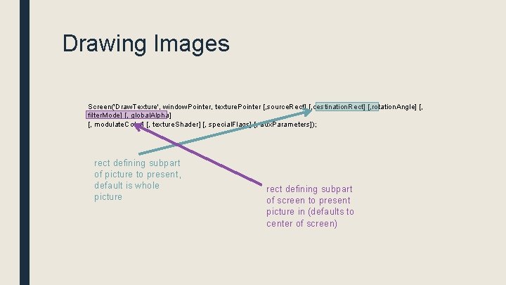 Drawing Images Screen('Draw. Texture', window. Pointer, texture. Pointer [, source. Rect] [, destination. Rect]