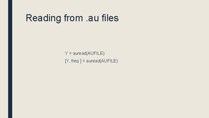 Reading from. au files Y = auread(AUFILE) [Y, freq ] = auread(AUFILE) 