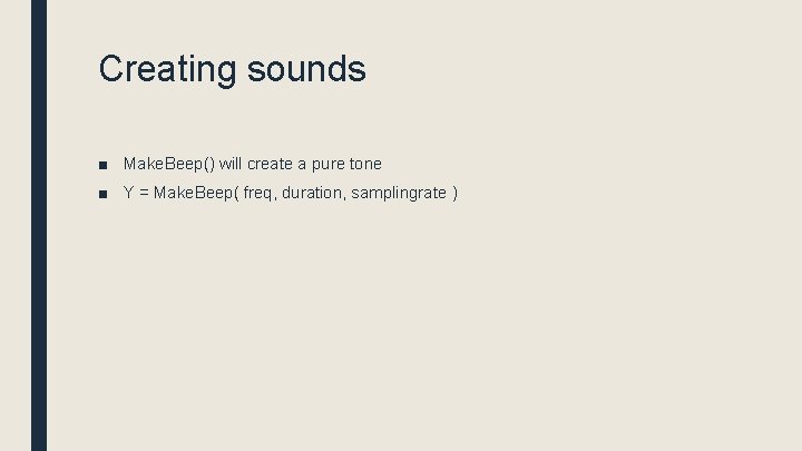 Creating sounds ■ Make. Beep() will create a pure tone ■ Y = Make.