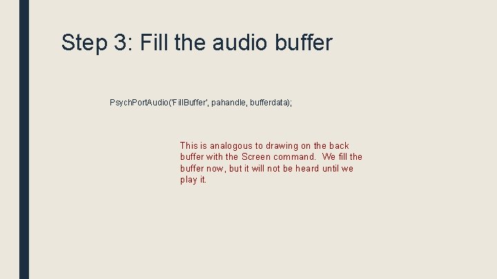 Step 3: Fill the audio buffer Psych. Port. Audio('Fill. Buffer', pahandle, bufferdata); This is