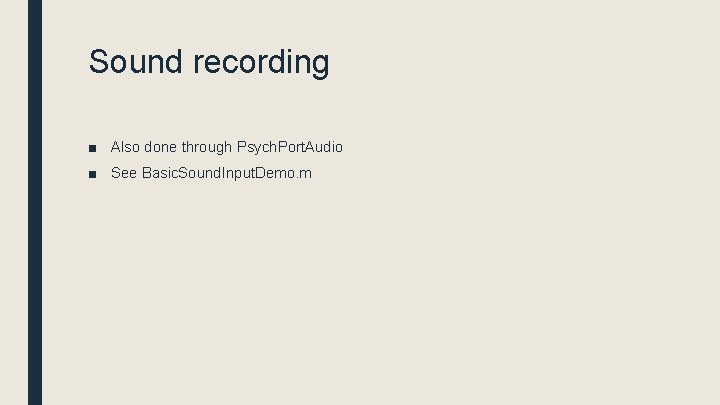 Sound recording ■ Also done through Psych. Port. Audio ■ See Basic. Sound. Input.