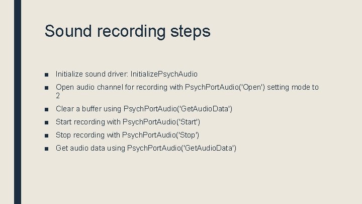 Sound recording steps ■ Initialize sound driver: Initialize. Psych. Audio ■ Open audio channel