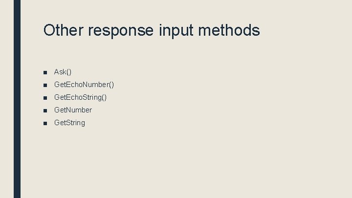 Other response input methods ■ Ask() ■ Get. Echo. Number() ■ Get. Echo. String()