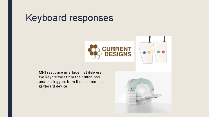 Keyboard responses MRI response interface that delivers the keypresses from the button box and