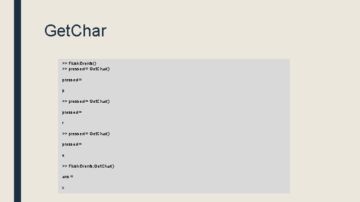 Get. Char >> Flush. Events() >> pressed = Get. Char() pressed = p >>