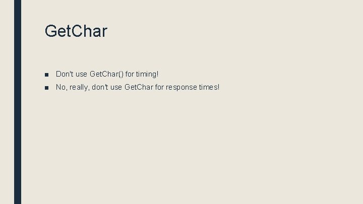 Get. Char ■ Don't use Get. Char() for timing! ■ No, really, don't use