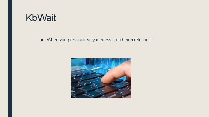 Kb. Wait ■ When you press a key, you press it and then release