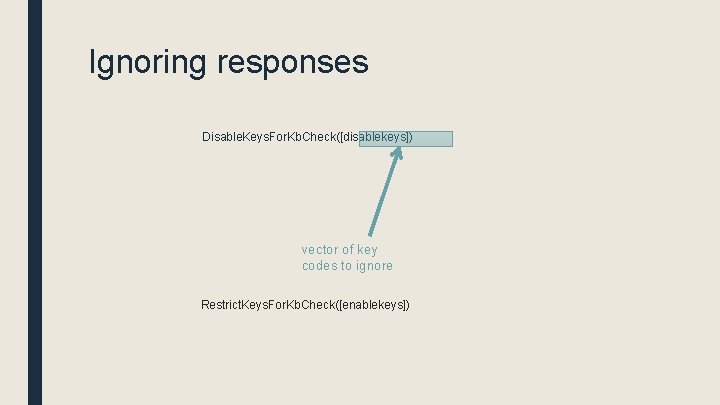 Ignoring responses Disable. Keys. For. Kb. Check([disablekeys]) vector of key codes to ignore Restrict.