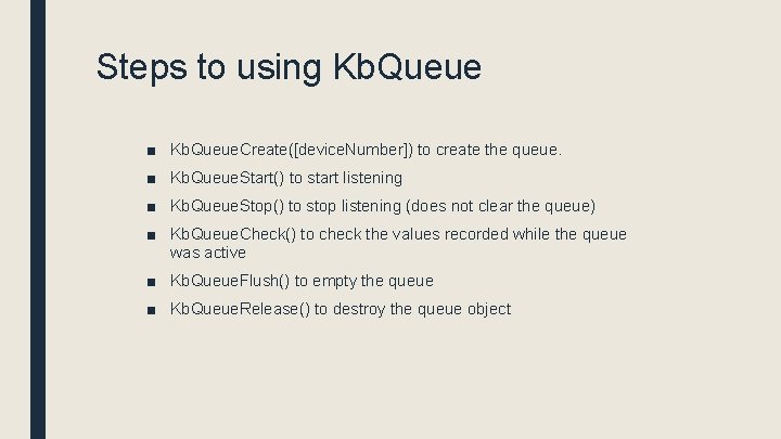 Steps to using Kb. Queue ■ Kb. Queue. Create([device. Number]) to create the queue.