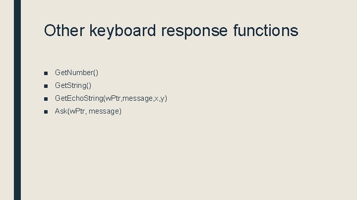 Other keyboard response functions ■ Get. Number() ■ Get. String() ■ Get. Echo. String(w.