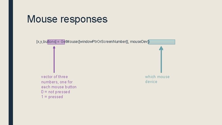 Mouse responses [x, y, buttons] = Get. Mouse([window. Ptr. Or. Screen. Number][, mouse. Dev])