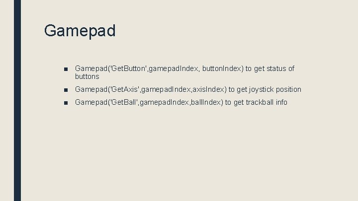 Gamepad ■ Gamepad('Get. Button', gamepad. Index, button. Index) to get status of buttons ■