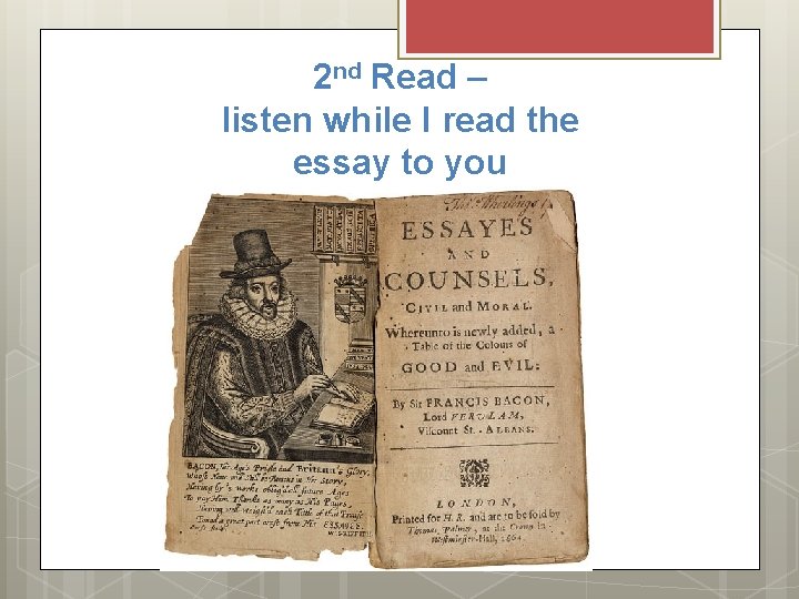 2 nd Read – listen while I read the essay to you 