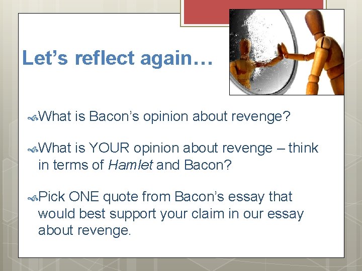 Let’s reflect again… What is Bacon’s opinion about revenge? What is YOUR opinion about