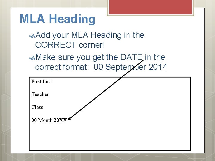 MLA Heading Add your MLA Heading in the CORRECT corner! Make sure you get