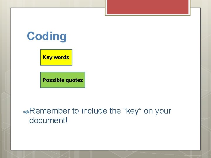 Coding Key words Possible quotes Remember document! to include the “key” on your 
