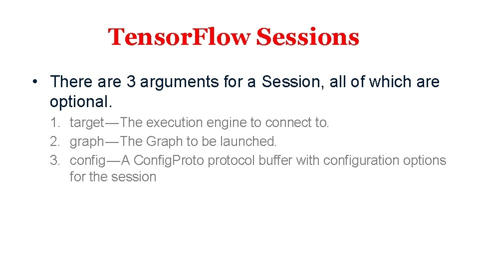 Tensor. Flow Sessions • There are 3 arguments for a Session, all of which