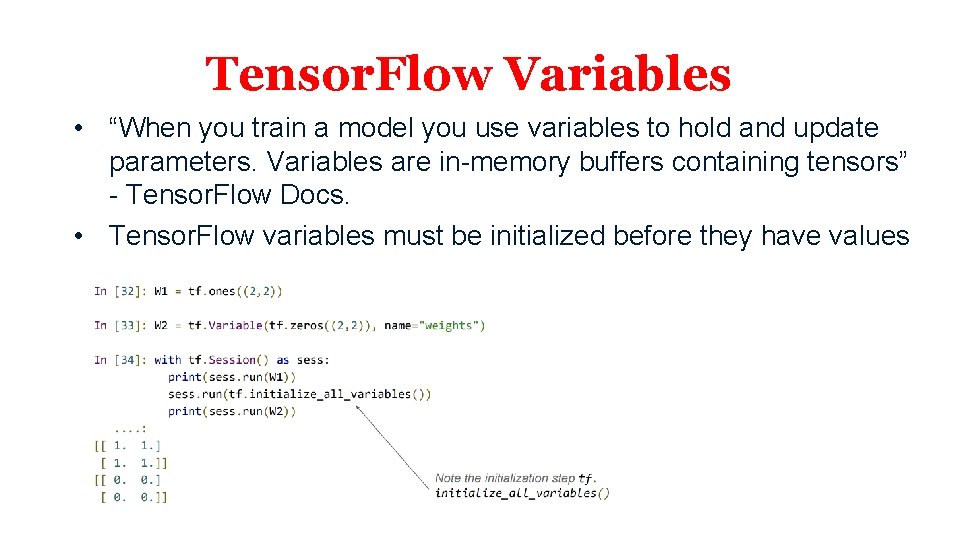 Tensor. Flow Variables • “When you train a model you use variables to hold Tensor. Flow Variables • “When you train a model you use variables to hold
