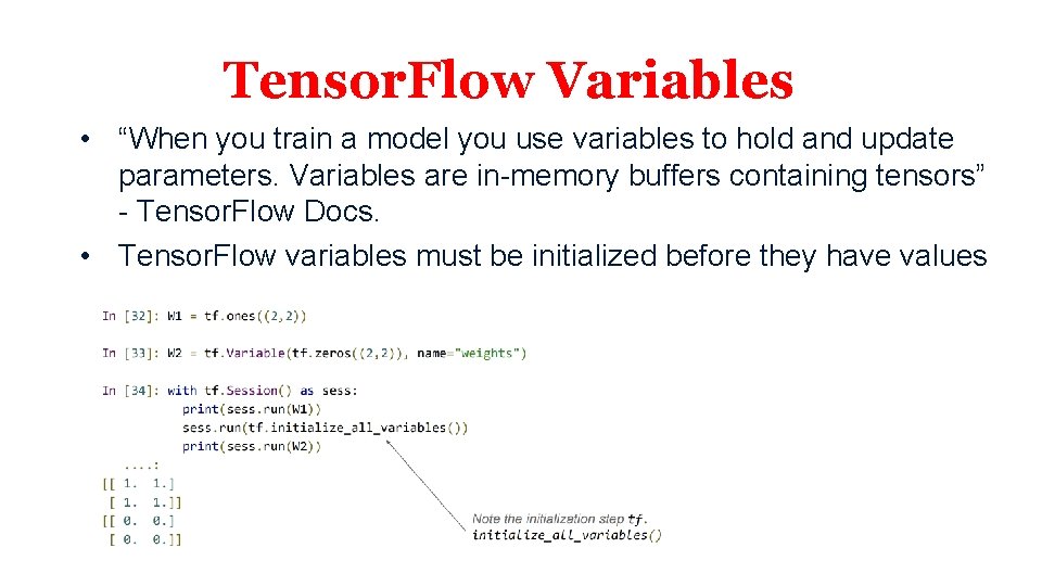 Tensor. Flow Variables • “When you train a model you use variables to hold