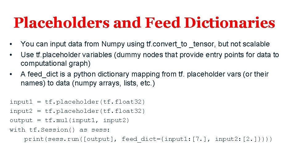 Placeholders and Feed Dictionaries • • • You can input data from Numpy using Placeholders and Feed Dictionaries • • • You can input data from Numpy using