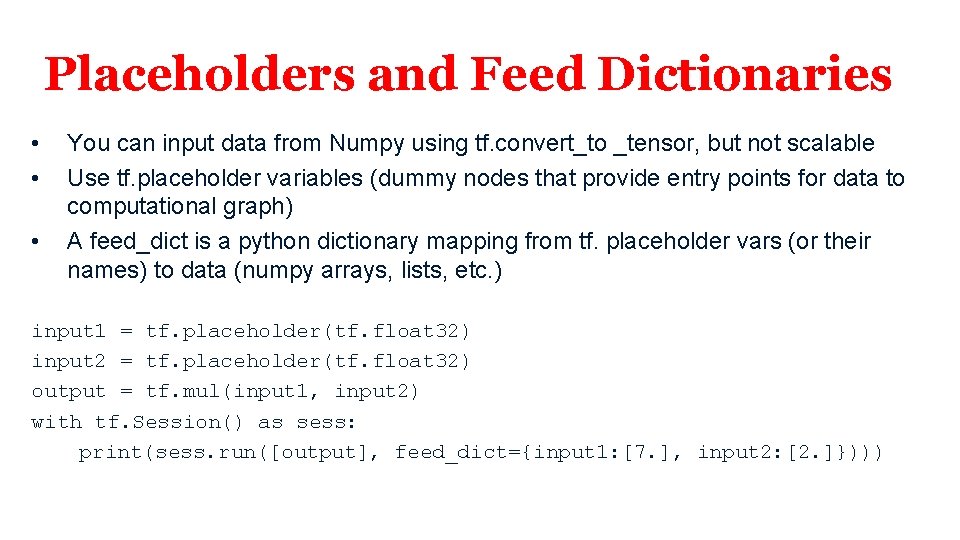 Placeholders and Feed Dictionaries • • • You can input data from Numpy using