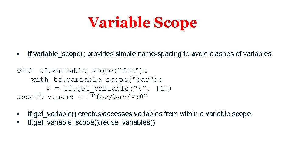 Variable Scope • tf. variable_scope() provides simple name-spacing to avoid clashes of variables with Variable Scope • tf. variable_scope() provides simple name-spacing to avoid clashes of variables with