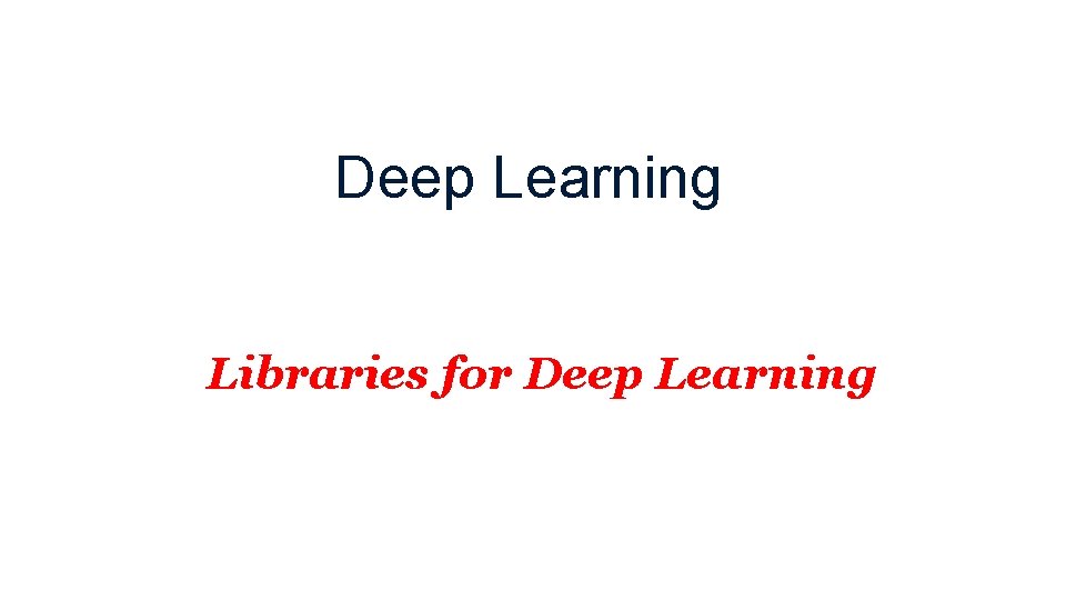 Deep Learning Libraries for Deep Learning Deep Learning Libraries for Deep Learning