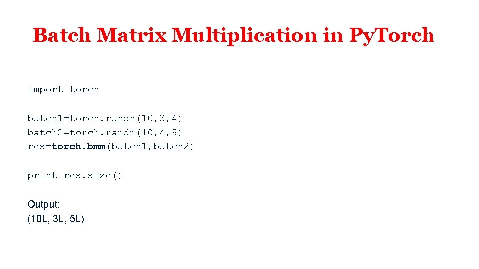 Batch Matrix Multiplication in Py. Torch import torch batch 1=torch. randn(10, 3, 4) batch