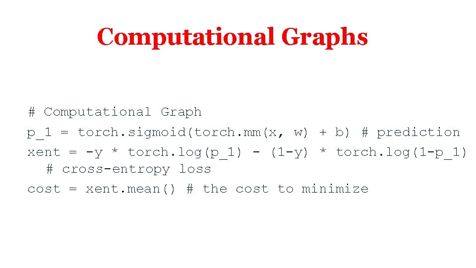 Computational Graphs # Computational Graph p_1 = torch. sigmoid(torch. mm(x, w) + b) #