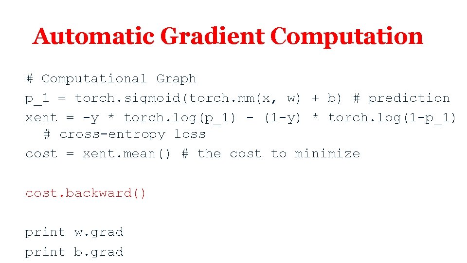 Automatic Gradient Computation # Computational Graph p_1 = torch. sigmoid(torch. mm(x, w) + b)