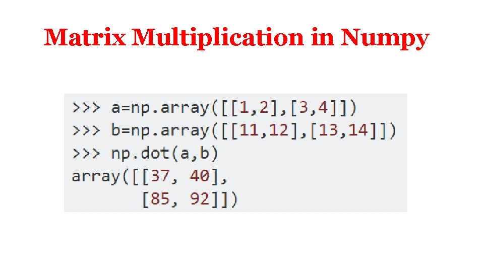 Matrix Multiplication in Numpy Matrix Multiplication in Numpy
