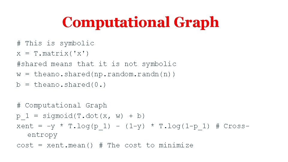 Computational Graph # This is symbolic x = T. matrix('x') #shared means that it Computational Graph # This is symbolic x = T. matrix('x') #shared means that it