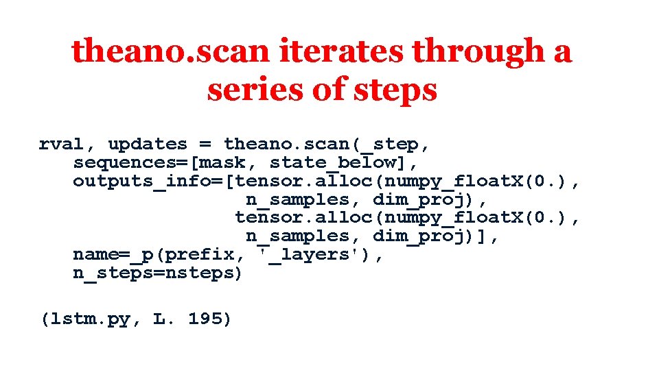 theano. scan iterates through a series of steps rval, updates = theano. scan(_step, sequences=[mask,