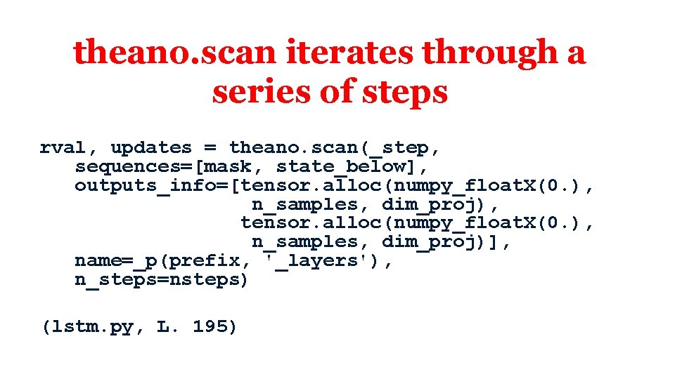 theano. scan iterates through a series of steps rval, updates = theano. scan(_step, sequences=[mask, theano. scan iterates through a series of steps rval, updates = theano. scan(_step, sequences=[mask,