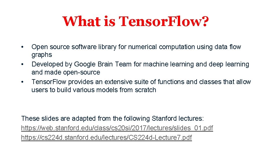 What is Tensor. Flow? • • • Open source software library for numerical computation