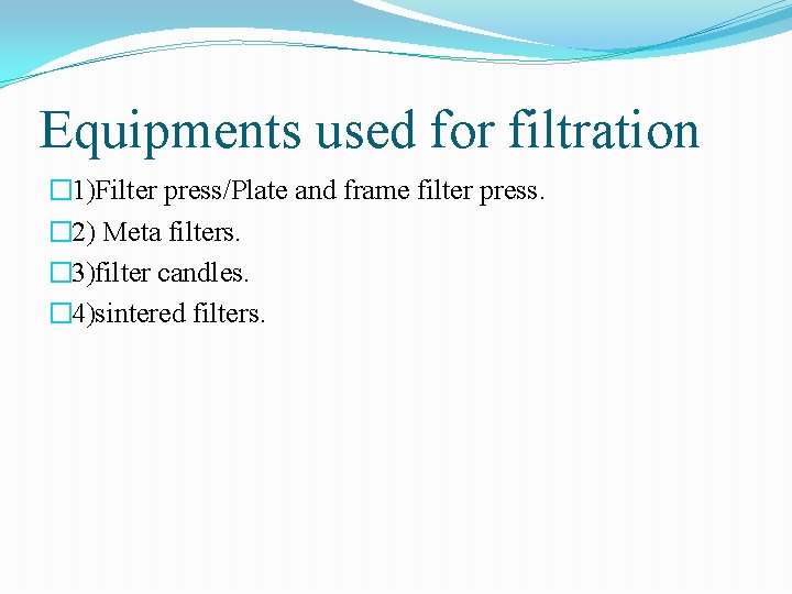 Equipments used for filtration � 1)Filter press/Plate and frame filter press. � 2) Meta