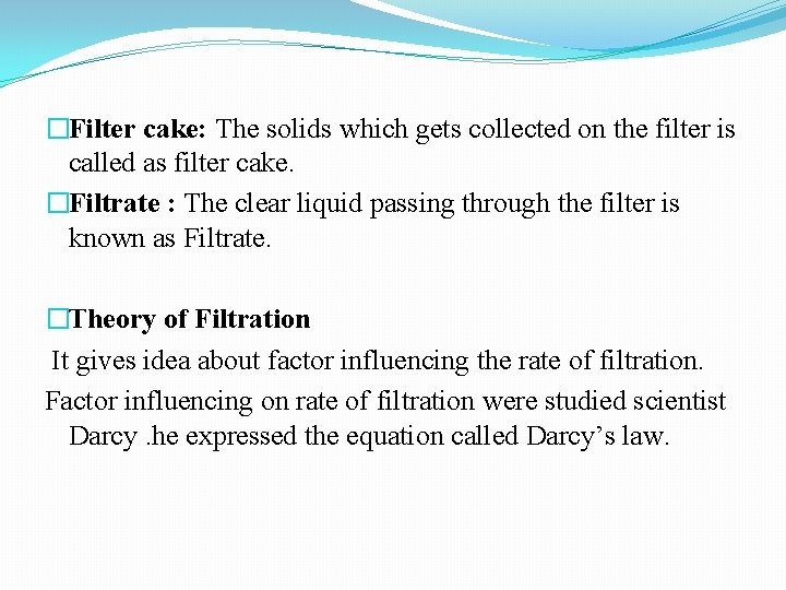 �Filter cake: The solids which gets collected on the filter is called as filter