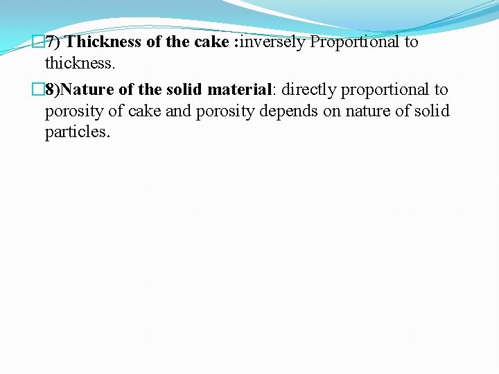 � 7) Thickness of the cake : inversely Proportional to thickness. � 8)Nature of